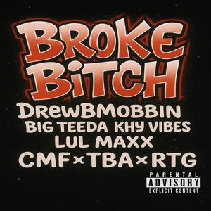 Broke ***** (feat. Big Teeda, Khy Vibes & LuL Maxx) (CMF x TBA x RTG) (Explicit)