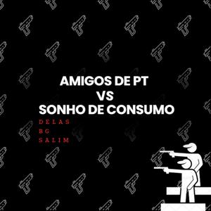 Amigos de PT x Sonho de consumo (DJ BG NO BEAT & DJ SALIM Remix|Explicit)