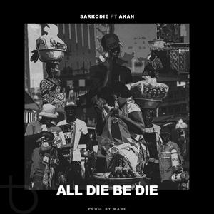 All Die Be Die (feat. Akan) (Explicit)