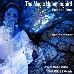 The Magic Hummingbird, Episode 1: "Chase the Shadows" (feat. Philip Gomez, Mariam Mouawad, Jim Bible, Clyde Kimball & Christopher Jon Allis)