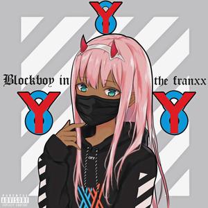 Blockboy in the Franxx (Explicit)