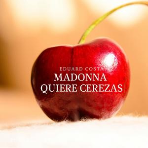 Madonna quiere cerezas