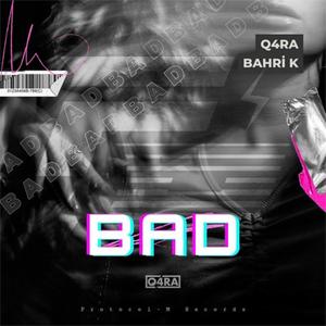 Bad (feat. Q4RA & Bahri K)