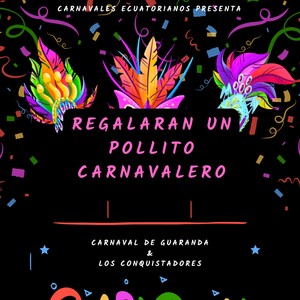 Regalaran Un Pollito Carnavalero