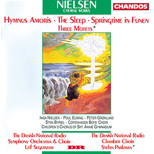 Nielsen: Hymnus Amoris, Søvnen, Fynsk Foraar & Three Motets