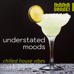 Understated Moods – Chilled House Vibes