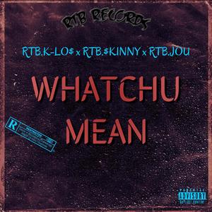 Whatchu Mean (feat. Dasii & RTB.K-LO$)