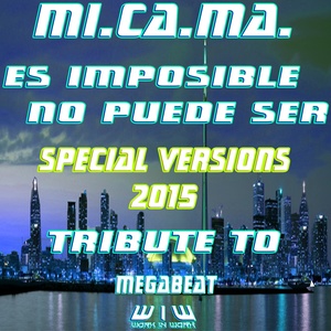 Es Imposible No Puede Ser (Special Versions 2015: Tribute to Megabeat)