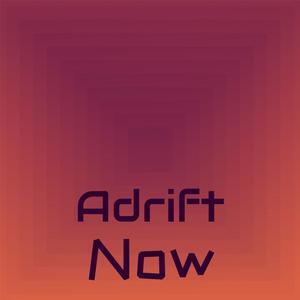 Adrift Now