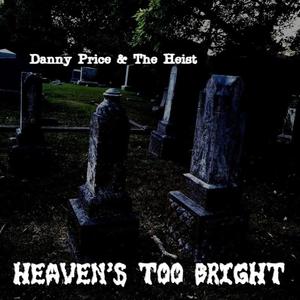 Heaven's Too Bright (feat. Danny Price & The Heist) (Demo|Explicit)