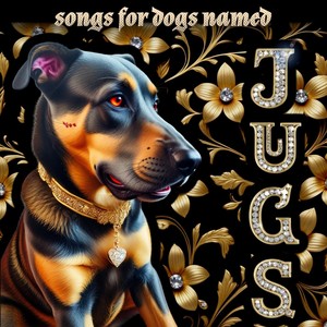 Songs for Dogs Named Jugs (Explicit)