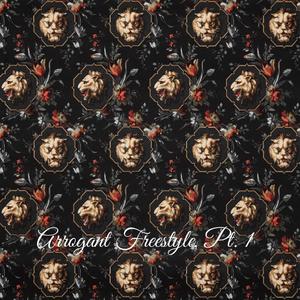 Arrogant Freestyle, Pt. 1 (Explicit)