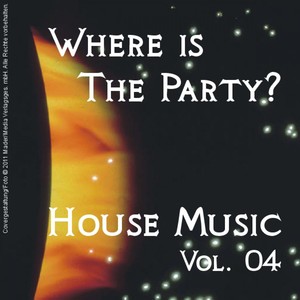 Where Is the Party? - House Music Vol. 04