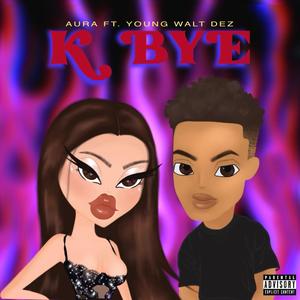 K Bye (feat. Young Walt Dez) [Explicit]