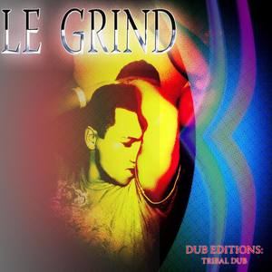 Le Grind Dub Editions Dub Editions (Tribal Dub)