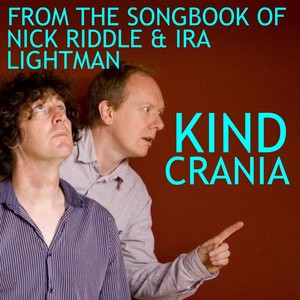 KIND CRANIA (From the songbook of Nick Riddle and Ira Lightman)