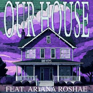 Our House (feat. Ariana Roshae)