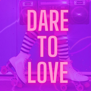 Dare To Love