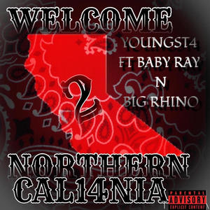 WELCOME 2 NORTHERN CAL14NIA (feat. Baby Ray & Big Rhino) [Explicit]