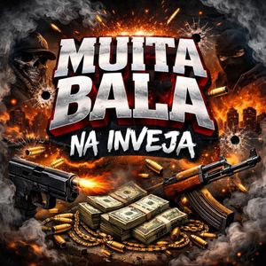 Muita Bala Na Inveja (Explicit)