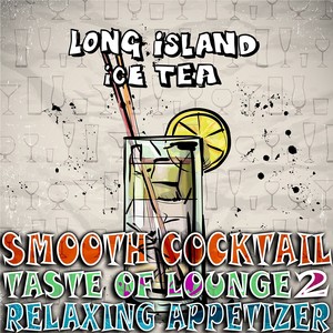 Smooth Cocktail, Taste Of Lounge, Vol. 2 (Relaxing Appetizer, ChillOut Session Long Island Ice Tea)