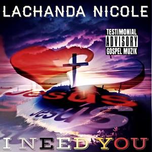 Jesus I Need You (feat. Lachanda Nicole)