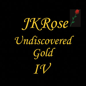 JKrose: Undiscovered Gold IV