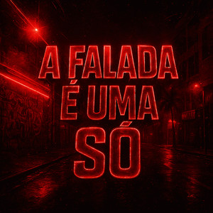 A FALADA É UMA SÓ (Explicit)