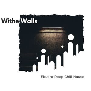 Withe Walls - Electro Deep Chill House