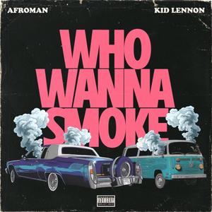 Who Wanna Smoke (feat. Kid Lennon) [Explicit]