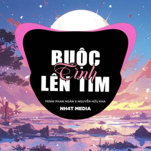 Buộc Tình Lên Tim (NH4T Remix)