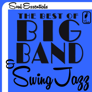 Soul Essentials the Best of Big Band & Swing Jazz: Music by Duke Ellington, Benny Goodman, Glenn Miller, Dizzy Gillespie and More!