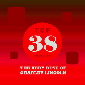 Top 38 Classics - The Very Best of Charley Lincoln