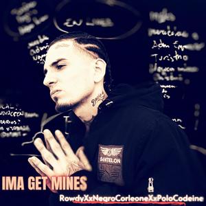 Ima Get Mines (feat. PoloCodeine & NegroCorleone) [Explicit]