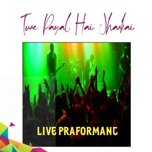 Tune Payal Hai Jhankai (Live)