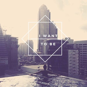 I Want to Be