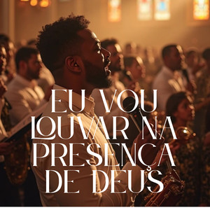 Eu vou Louvar na presença de Deus