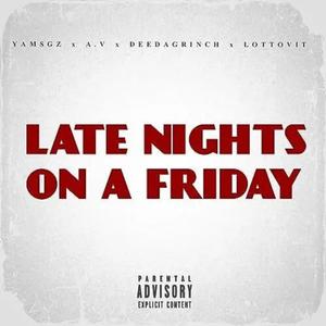 Late Nights On a Friday (feat. Av Gzz, DeeDaGrinch & LottoVit) (Explicit)