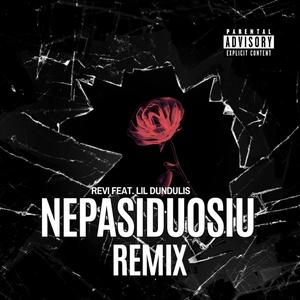 NEPASIDUOSIU (feat. Lil Dundulis) [REMIX] [Explicit]