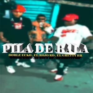 PILA DE BALA (feat. EL ROJO RD, EL GRETTY HR & DOBLE ECKO OFICIAL) (Explicit)