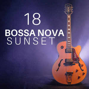 18 Bossa Nova Sunset - Latin Lounge Essentials