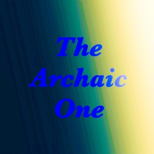 The Archaic One