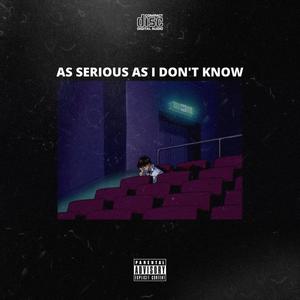 As Serious As I Don't Know (Explicit)