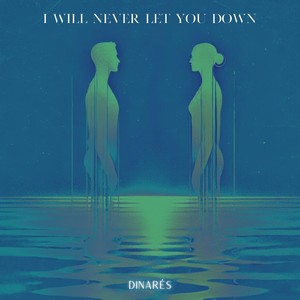 I Will Never Let You Down