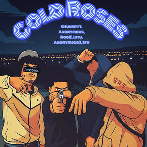 Cold Roses (feat. 4Hunnit, Anonymous1, Lutu, Anonymous2 & STU) (Explicit)