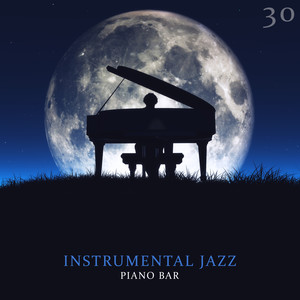 30 Instrumental Jazz Piano Bar - Lounge Collection for Deep Relaxation & Sleep