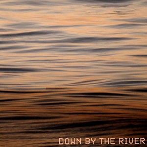 Down By the River