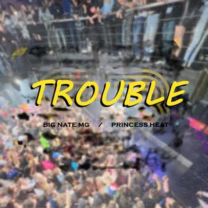 Trouble (feat. Big Nate MG & Princess Heat) [Explicit]