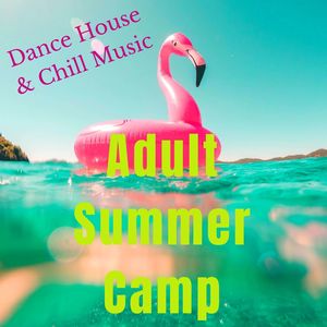 Adult Summer Camp: Dance House & Chill Music to Have Fun and Make New Friends