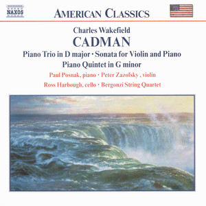 Cadman: Piano Trio in D Major / Violin Sonata / Piano Quintet